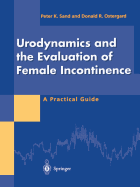 Urodynamics and the Evaluation of Female Incontinence: A Practical Guide - Sand, Peter K, and Ostergard, Donald R, MD, Facog