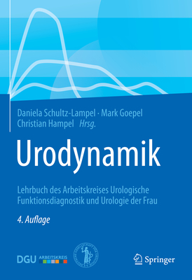 Urodynamik: Lehrbuch des Arbeitskreises Urologische Funktionsdiagnostik und Urologie der Frau - Schultz-Lampel, Daniela (Editor), and Goepel, Mark (Editor), and Hampel, Christian (Editor)