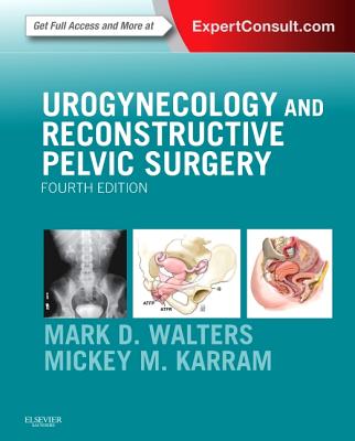 Urogynecology and Reconstructive Pelvic Surgery - Walters, Mark D., and Karram, Mickey M., MD