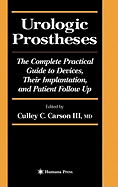 Urologic Prostheses: The Complete Practical Guide to Devices, Their Implantation, and Patient Follow Up