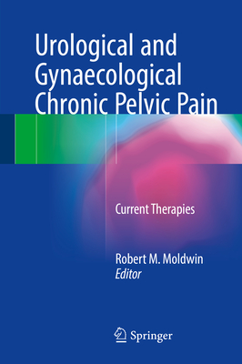 Urological and Gynaecological Chronic Pelvic Pain: Current Therapies - Moldwin, Robert M. (Editor)