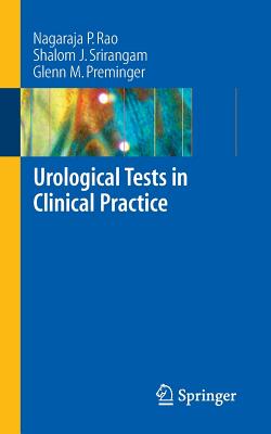 Urological Tests in Clinical Practice - Rao, Nagaraja P, and Srirangam, Shalom J, and Preminger, Glenn M