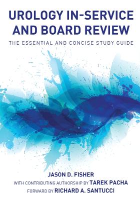 Urology In-Service and Board Review - The Essential and Concise Study Guide - Fisher, Jason D, and Pacha, Tarek, and Santucci, Richard a (Foreword by)