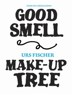 Urs Fischer: Good Smell Make-Up Tree - Fischer, Urs, and Marden, Brice, and Ruf, Beatrix (Editor)
