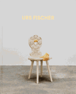 Urs Fischer: Sculptures 2013-2018