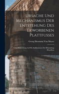 Ursache Und Mechanismus Der Entstehung Des Erworbenen Plattfusses: Nebst Hinweisung Auf Die Indikationen Zur Behandung Desselben