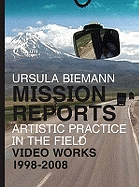 Ursula Biemann: Mission Reports - Artistic Practice in the Field - Video Works 1998-2008