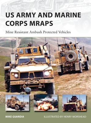 US Army and Marine Corps Mraps: Mine Resistant Ambush Protected Vehicles - Guardia, Mike