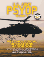 US Army PSYOP Book 1 - Psychological Operations Handbook: Psychological Operations Fundamentals - Full-Size 8.5"x11" Edition - FM 3-05.30 (MCRP 3-40.6)