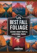 US Best Fall Foliage Scenic Road Trips & National Parks 2025: Discover America's Most Stunning Autumn Landscapes, Iconic Scenic Routes, and Vibrant Parks