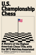 Us Championship Chess, with the Games of the 1973 Tournament: A History of the Highest American Chess Title, with the 1973 Matches Annotated
