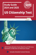 US Citizenship Test Study Guide 2023 and 2024: USCIS Naturalization Exam Book for all 100 Civics Questions to Become an American Citizen [Includes Detailed Content Review]