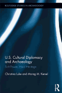 Us Cultural Diplomacy and Archaeology: Soft Power, Hard Heritage