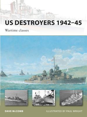 US Destroyers 1942-45: Wartime Classes - McComb, Dave