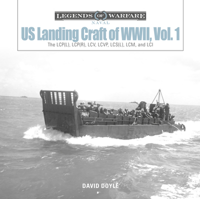 Us Landing Craft of World War II, Vol. 1: The Lcp(l), Lcp(r), LCV, Lcvp, LCM and LCI - Doyle, David