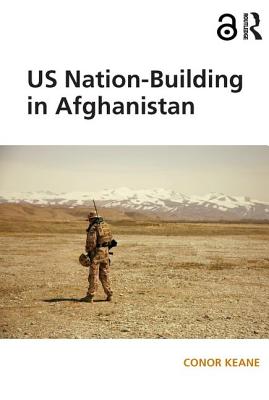 US Nation-Building in Afghanistan - Keane, Conor