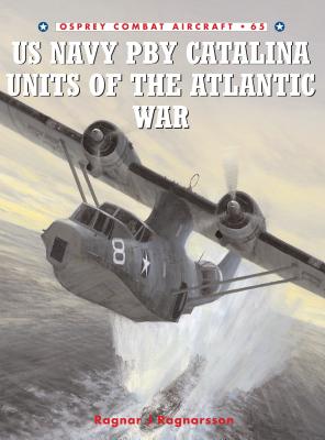 US Navy Pby Catalina Units of the Atlantic War - Ragnarsson, Ragnar J
