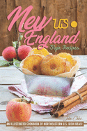 US New England Style Recipes: An Illustrated Cookbook of Northeastern U.S. Dish Ideas!
