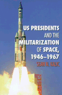 Us Presidents and the Militarization of Space, 1946-1967: Volume 19