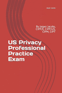 Us Privacy Professional Practice Exam: By Jasper Jacobs, Cipp/E, Cipp/Us, Cipm, Cipt