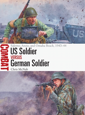 Us Soldier Vs German Soldier: Salerno, Anzio, and Omaha Beach, 1943-44 - McNab, Chris