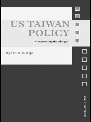 US Taiwan Policy: Constructing the Triangle - Tunsj, ystein