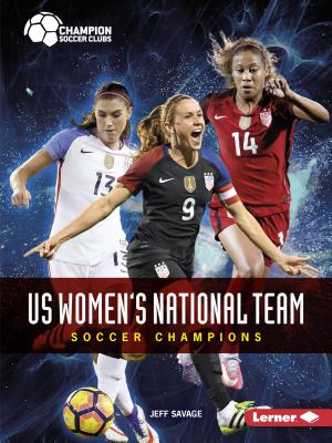 Us Women's National Team: Soccer Champions - Savage, Jeff