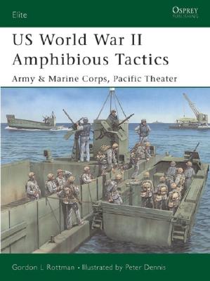Us World War II Amphibious Tactics: Army & Marine Corps, Pacific Theater - Rottman, Gordon L