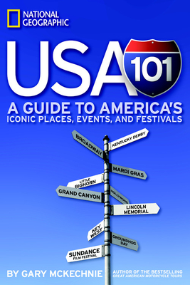 USA 101: A Guide to America's Iconic Places, Events, and Festivals - McKechnie, Gary