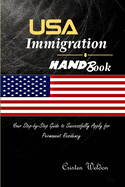 USA Immigration Handbook: Your Step-by-Step Guide to Successfully Apply for Permanent Residency