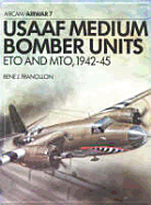 Usaaf Medium Bomber Units: Eto and Mto 1942-45