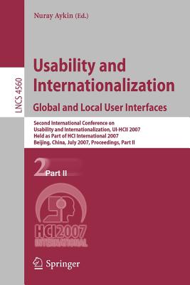 Usability and Internationalization. Global and Local User Interfaces: Second International Conference on Usability and Internationalization, Ui-Hcii 2007, Held as Part of Hci International 2007, Beijing, China, July 22-27, 2007, Proceedings, Part II - Aykin, Nuray (Editor)