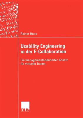 Usability Engineering in Der E-Collaboration: Ein Managementorientierter Ansatz Fur Virtuelle Teams - Haas, Rainer