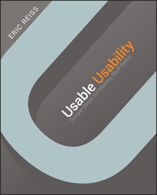 Usable Usability: Simple Steps for Making Stuff Better - Reiss, Eric