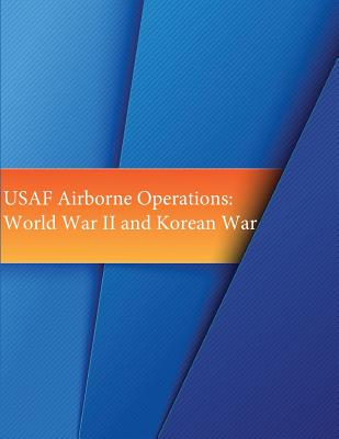 USAF Airborne Operations: World War II and Korean War - Office of Air Force History and U S Air