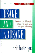 Usage and Abusage: How to Pick the Right Words and Avoid the Wrong Ones in Speech and Writing...