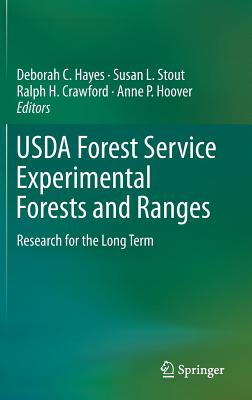 USDA Forest Service Experimental Forests and Ranges: Research for the Long Term - Hayes, Deborah C (Editor), and Stout, Susan L (Editor), and Crawford, Ralph H (Editor)