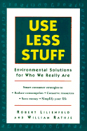 Use Less Stuff - Lilienfeld, Robert M, and Rathje, William L, Dr.