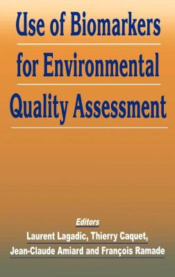 Use of Biomarkers for Environmental Quality Assessment - Amiard, Jean-Claude, and Caquet, Thierry, and Lagadic, Laurent