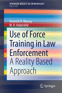 Use of Force Training in Law Enforcement: A Reality Based Approach