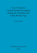 Use of Land in Central Southern England during the Neolithic and Early Bronze Age