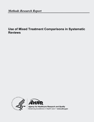 Use of Mixed Treatment Comparisons in Systematic Reviews - And Quality, Agency for Healthcare Resea, and Human Services, U S Department of Heal