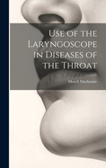 Use of the Laryngoscope in Diseases of the Throat