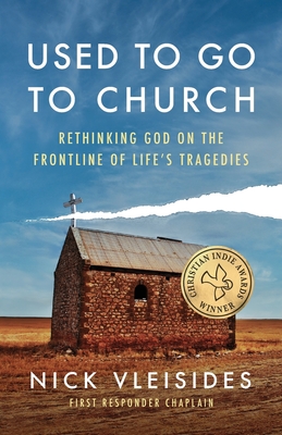 Used to Go to Church: Rethinking God on the Frontline of Life's Tragedies - Vleisides, Nick, and Palmer, Jim (Foreword by)
