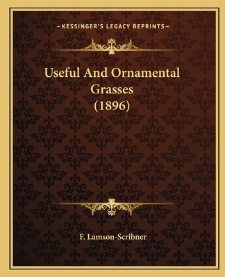 Useful And Ornamental Grasses (1896) - Lamson-Scribner, F