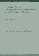 Useful Beautiful Minds: An Analysis of the Relationship Between Schizophrenia and Employment. Study Paper No. 44volume 44