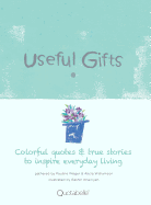 Useful Gifts: Colorful Quotes & True Stories to Inspire Everyday Living