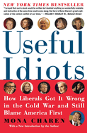 Useful Idiots: How Liberals Got It Wrong in the Cold War and Still Blame America First