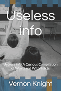 Useless info: Useless info A Curious Compilation of Weird and Witty Facts