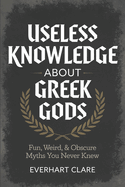 Useless Knowledge About Greek gods: Fun, Weird, & Obscure Myths You Never Knew